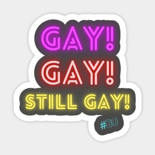 Gay, Gay, Still Gay! Sticker